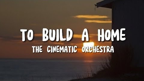 Thumbnail of The Cinematic Orchestra - To Build A Home (Lyrics)
