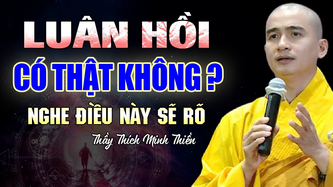 LUÂN HỒI Có Thật Không ? Nghe Điều Này Sẽ Rõ - Thầy Thích Minh Thiền