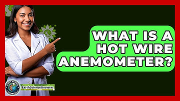 What Is A Hot Wire Anemometer? - Earth Science Answers