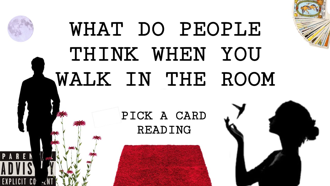 (ВЫБЕРИТЕ КАРТУ) ЧТО ДУМАЮТ ЛЮДИ, КОГДА ВЫ ВХОДИТЕ В КОМНАТУ?