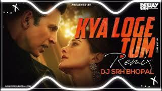 Kya Loge Tum | B Praak |  Tapori Mix | Dj Srh Bhopal | New Song | Akshay Kumar |