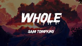 Sam Tompkins - Whole (Lyrics)