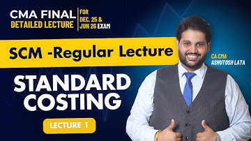 CMA Final SCM Standard Costing Full Lecture | Regular Course for Dec 2025 Exam & Onwards