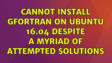 Ubuntu: Cannot install gfortran on Ubuntu 16.04 despite a myriad of attempted solutions