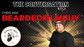 THE CONVERSATION with Chris aka BeardedFilmGuy