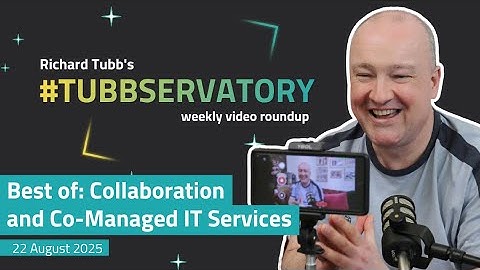 Best Of Tubbservatory | Collaboration and Co-Managed IT Services | 22 August 2025