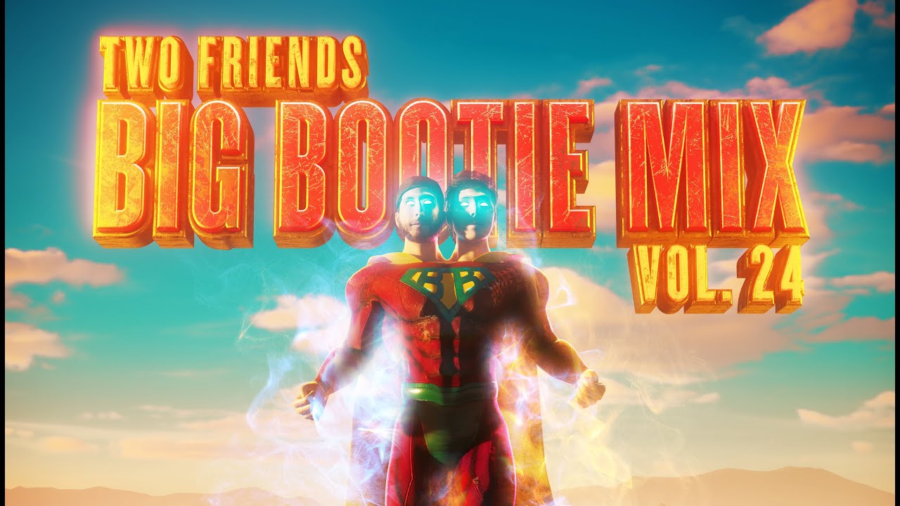 Two Friends   Big Bootie Mix Vol 24