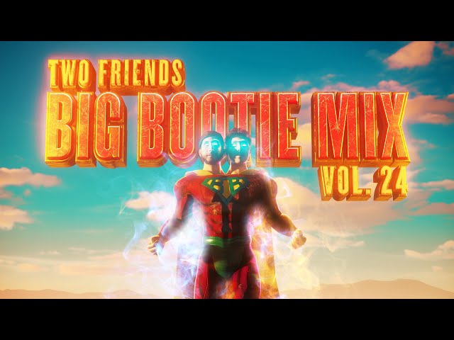 Two Friends - Big Bootie Mix, Vol. 24 class=