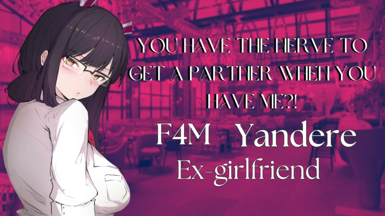Yandere Ex-Girlfriend Is Still Obsessed With You (F4M)