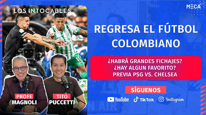 REGRESA EL FUTBOL COLOMBIANO ¿HABRÁ GRANDES FICHAJES? ¿HAY ALGUN FAVORITO? / PREVIA PSG VS. CHELSEA
