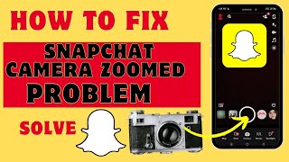 fix Snapchat camera zoomed problem | Snapchat camera zoomed issues| 2024