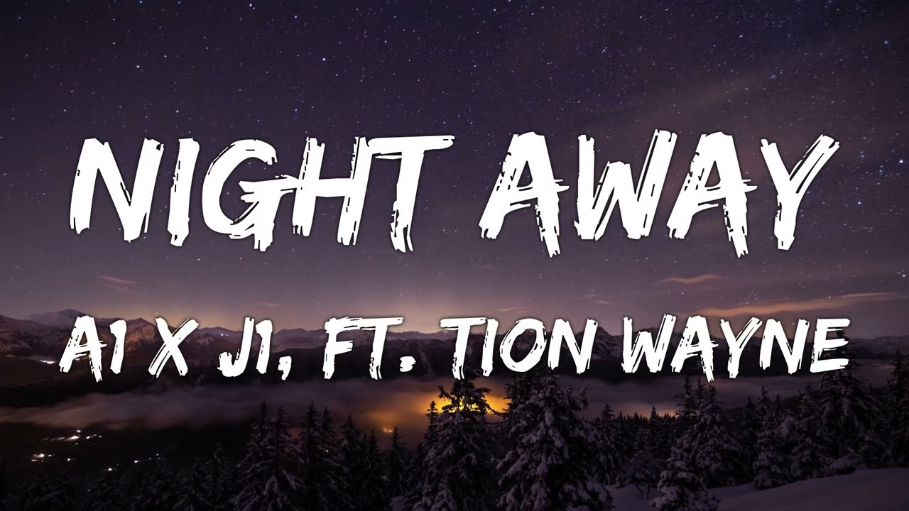 A1 x J1, Tion Wayne - Night Away (Lyrics)