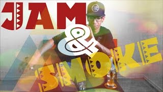 Jam & Smoke!