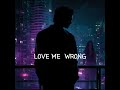 Love Me Wrong Dark Trap Soul Toxic Love Anthem 