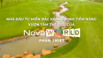 NOVAWORLD PHAN THIET | TIỀM NĂNG VƯƠN TẦM THẾ GIỚI CỦA SIÊU THÀNH PHỐ BIỂN TIẾP TỤC ĐƯỢC KHẲNG ĐỊNH