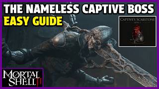 Mortal Shell 2 - The Nameless Captive Boss Fight & Captives Scabstone Tarstone Location Guide