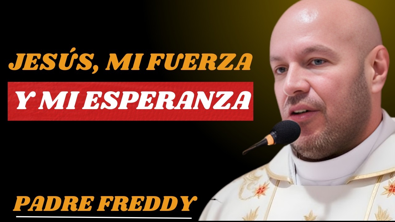 Jesús, mi fuerza y mi esperanza - Padre Freddy Bustamante
