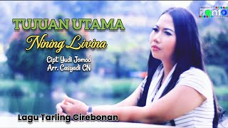 TUJUAN UTAMA | Nining Livina | cipt. Yadi Jomod/arr. casyadi CN | Lagu Tarling Cirebonan