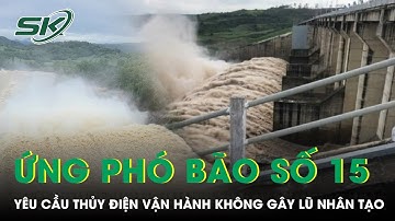 Đắk Lắk lệnh khẩn ứng phó bão số 15: Yêu cầu thủy điện vận hành an toàn, tránh lũ nhân tạo