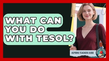 What Can You Do With TESOL? - Aspiring Teacher Guide