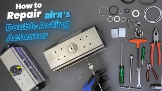 How To Repair Aira's Double Acting Pneumatic Actuator