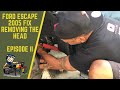 FORD ESCAPE 2005 FIX, HEAD REMOVAL EPISODE II