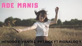 ADE CANTIK- HENDRO E  VANDI L  PATRICK  FT RIONALDO T  REMIX GRS 2018