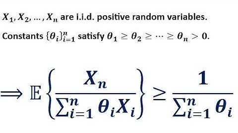 X₁, X₂, ...,Xₙ are i.i.d. positive RVs, 𝜃₁≽𝜃₂≽...≽𝜃ₙ≻0 are constants⟹(Σ𝜃ᵢ)⁻¹≼𝔼{Xₙ(Σ𝜃ᵢXᵢ)⁻¹}