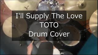 I'll Supply The Love - TOTO - Drum Cover