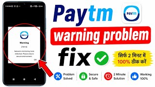 Paytm login warning70013 Network monitoring tools detected. Please ensure secure environment problem