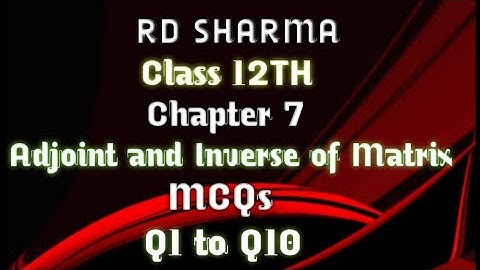 RD Sharma | Class 12 | Chapter 7 | Adjoint and Inverse of Matrix | MCQs | Q1 to Q10 |