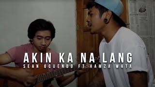 Akin Ka Na Lang - Itchyworms (Sean Oquendo Ft. Hamza Wata Cover)
