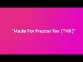 Made For Fruztal Tex (THX) @fruztalgaming9982