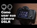 COMO USAR SUA CÂMERA DSLR DE MANEIRA FÁCIL (AULA 7)