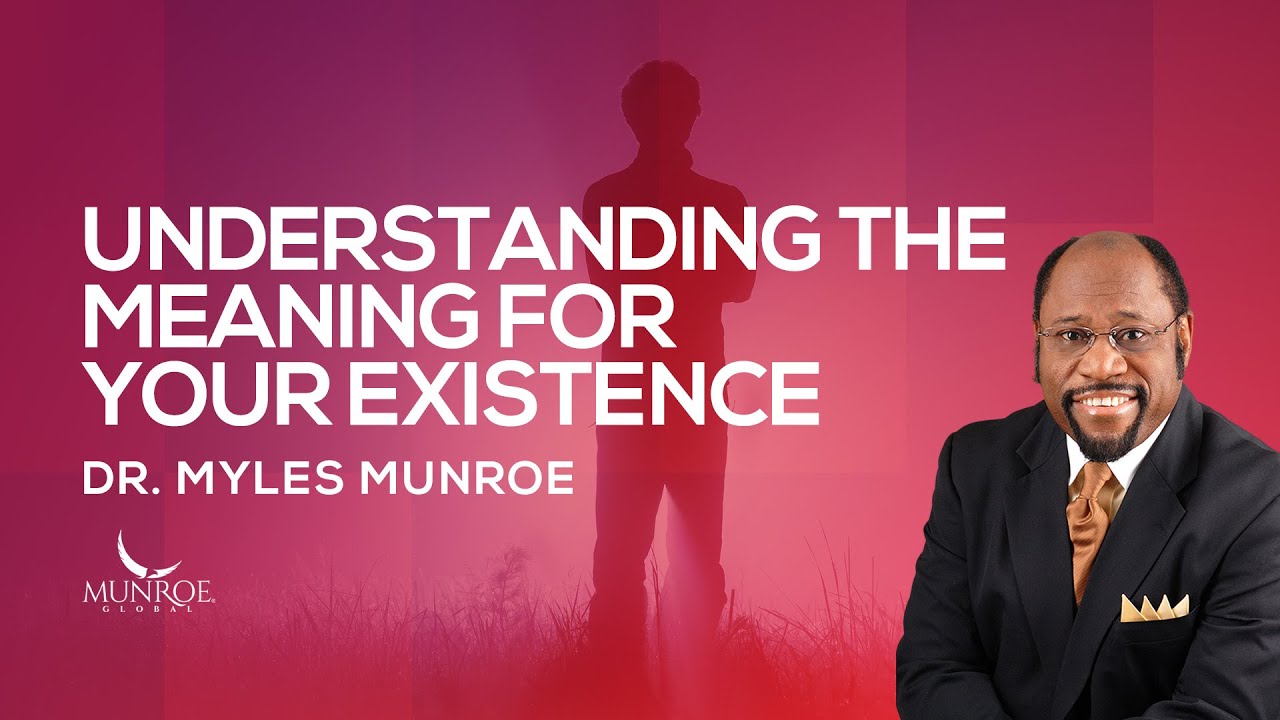 Why You Matter Secret To Finding Your Existences True Meaning   Myles Munroe  MunroeGlobalcom