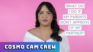 What Do I Do If My Parents Don't Approve Of My Partner? | The Cosmo Cam Crew Asks