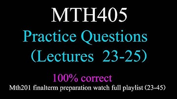mth 405 lecture 23-25 finalterm practics quetion
