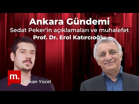 Ankara Gündemi (99): HDP'li Erol Katırcıoğlu ile Sedat Peker'in açıklamaları ve muhalefet