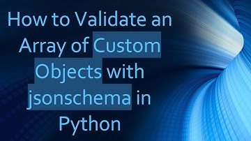 How to Validate an Array of Custom Objects with jsonschema in Python