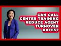 Can Call Center Training Reduce Agent Turnover Rates? | Call Center Pro Strategies News