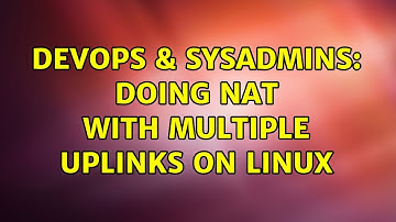 DevOps & SysAdmins: Doing NAT with multiple uplinks on Linux (2 Solutions!!)