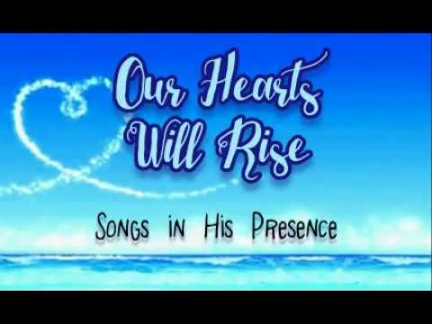 Our Hearts Will Rise | Songs In His Presence | lyrics onscreen