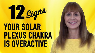 12 Signs Your Solar Plexus Chakra Is Overactive
