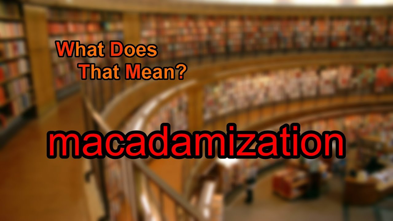 What does macadamization mean?