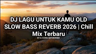 DJ LAGU UNTUK KAMU OLD -Alyssa Dezek||SLOW BASS REVERB 2026 | Chill Mix Terbaru