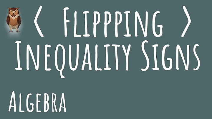 WHEN to FLIP - Inequality Signs - Algebra