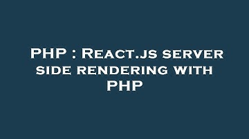 PHP : React.js server side rendering with PHP