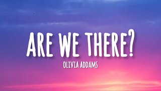 Olivia Addams - Are We There? (lyrics) Resimi