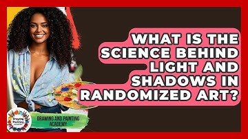 What Is The Science Behind Light And Shadows In Randomized Art? - Drawing and Painting Academy