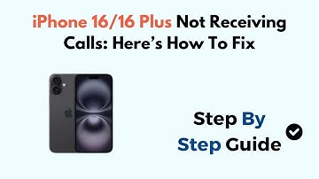 iPhone 16/16 Plus Not Receiving Calls: Here’s How To Fix